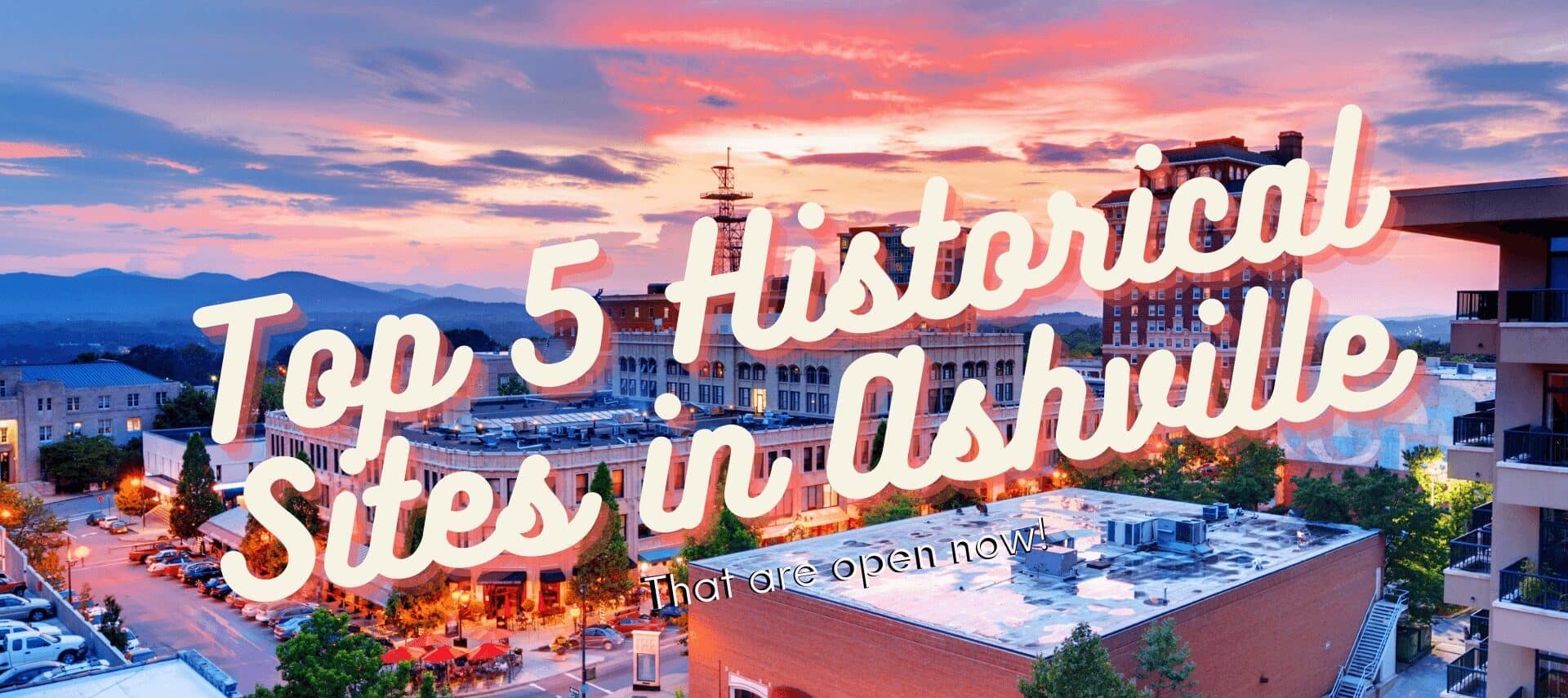 Sunset over downtown Asheville, NC with text: top 5 historc sites in Asheville that are open now